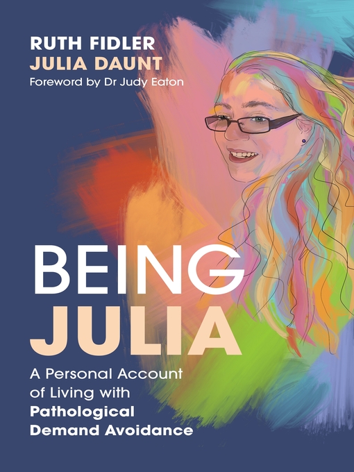 Title details for Being Julia--A Personal Account of Living with Pathological Demand Avoidance by Ruth Fidler - Wait list